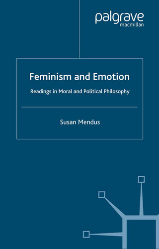 Feminism and Emotion: Readings in Moral and Political Philosophy book cover by S. Mendus