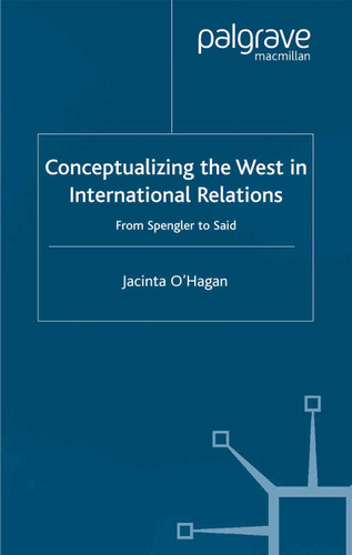Conceptualizing the West in International Relations Thought: From Spengler to Said book cover by J. O'Hagan