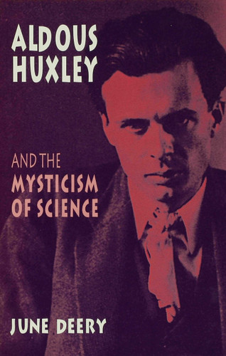 Aldous Huxley and the Mysticism of Science book cover by J. Deery