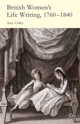British Women's Life Writing, 1760-1840: Friendship, Community, and Collaboration book cover by A. Culley