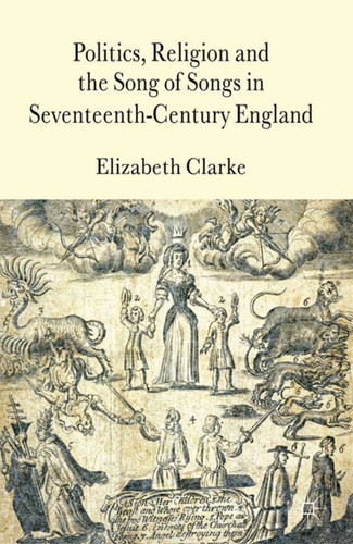 Politics, Religion and the Song of Songs in Seventeenth-Century England book cover by E. Clarke