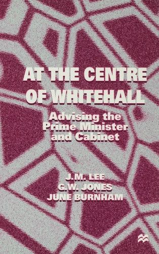 At the Centre of Whitehall book cover by J. Lee, G. Jones, J. Burnham
