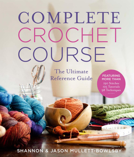 Complete Crochet Course: The Ultimate Reference Guide book cover by Jason Mullett-Bowlsby, Shannon Mullett-Bowlsby