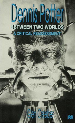 Dennis Potter: Between Two Worlds: A Critical Reassessment book cover by Glen Creeber