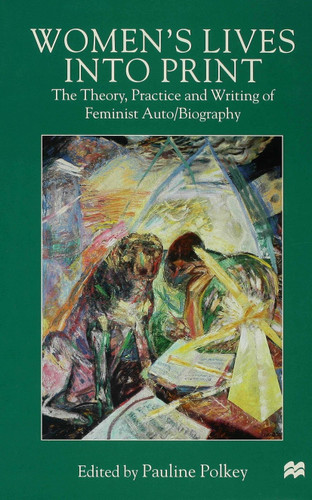 Women's Lives Into Print: The Theory, Practice and Writing of Feminist Auto/Biography book cover by 