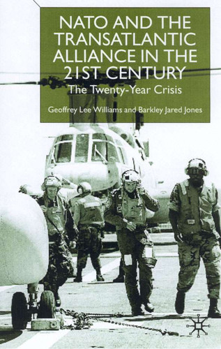 Nato and the Transatlantic Alliance in the Twenty-First Century: The Twenty-Year Crisis book cover by G. Williams, B. Jones