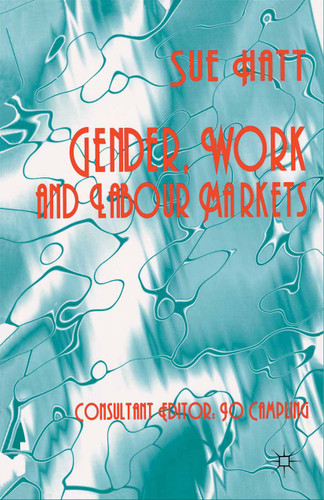 Gender, Work and Labour Markets book cover by S. Hatt