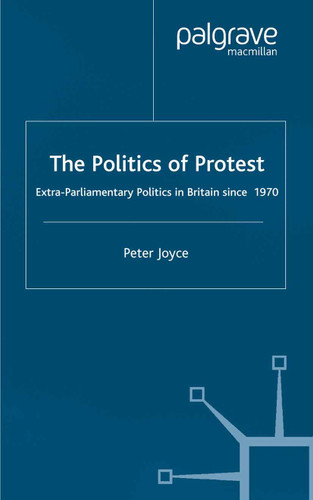 The Politics of Protest: Extra-Parliamentary Politics in Britain since 1970 book cover by P. Joyce