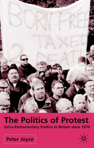 The Politics of Protest: Extra-Parliamentary Politics in Britain since 1970 book cover by P. Joyce