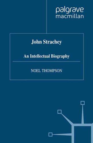 John Strachey: An Intellectual Biography book cover by N. Thompson