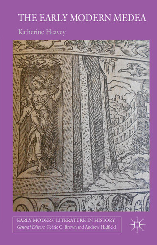 The Early Modern Medea: Medea in English Literature, 1558–1688 (Early Modern Literature in History) book cover by K. Heavey