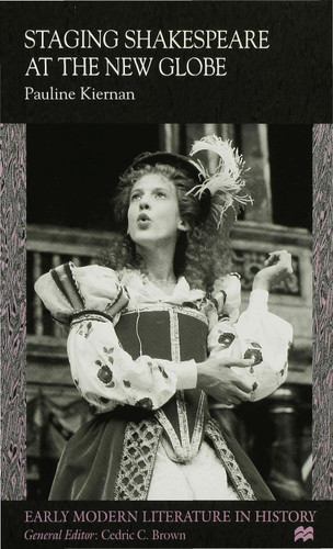 Staging Shakespeare at the New Globe (Early Modern Literature in History) book cover by P. Kiernan