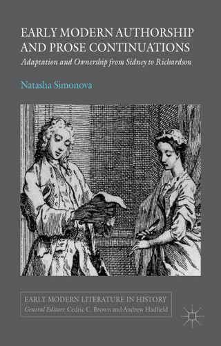Early Modern Authorship and Prose Continuations: Adaptation and Ownership from Sidney to Richardson (Early Modern Literature in History) book cover by N. Simonova
