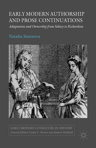 Early Modern Authorship and Prose Continuations: Adaptation and Ownership from Sidney to Richardson (Early Modern Literature in History) book cover by N. Simonova