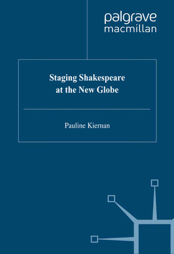 Staging Shakespeare at the New Globe (Early Modern Literature in History) book cover by P. Kiernan