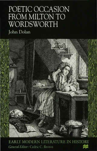 Poetic Occasion from Milton to Wordsworth (Early Modern Literature in History) book cover by J. Dolan