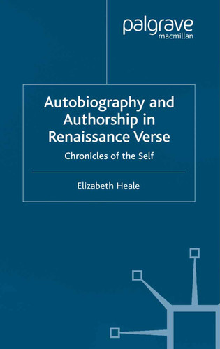Autobiography and Authorship in Renaissance Verse: Chronicles of the Self (Early Modern Literature in History) book cover by E. Heale