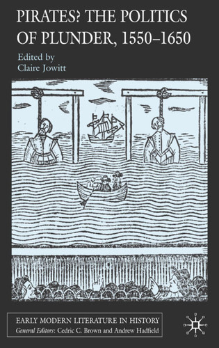 Pirates? The Politics of Plunder, 1550-1650 (Early Modern Literature in History) book cover by Claire Jowitt