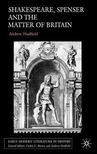 Shakespeare, Spenser and the Matter of Britain (Early Modern Literature in History) book cover by A. Hadfield