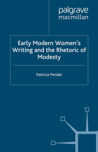Early Modern Women's Writing and the Rhetoric of Modesty (Early Modern Literature in History) book cover by P. Pender