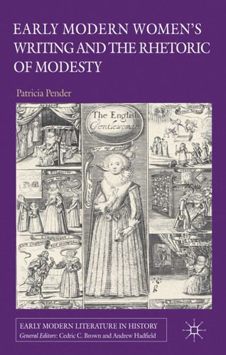 Early Modern Women's Writing and the Rhetoric of Modesty (Early Modern Literature in History) book cover by P. Pender