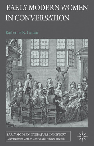 Early Modern Women in Conversation (Early Modern Literature in History) book cover by K. Larson