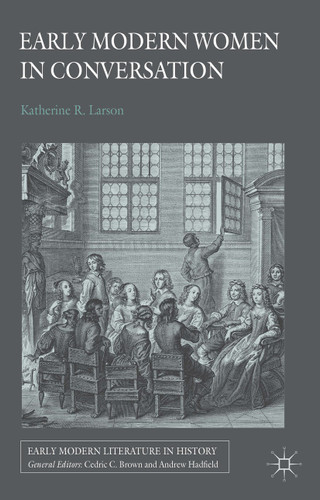 Early Modern Women in Conversation (Early Modern Literature in History) book cover by K. Larson