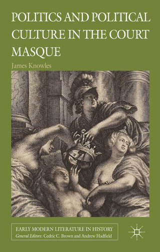 Politics and Political Culture in the Court Masque (Early Modern Literature in History) book cover by J. Knowles