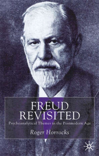 Freud Revisited: Psychoanalytic Themes in the Postmodern Age book cover by R. Horrocks