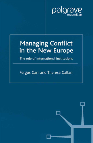 Managing Conflict in the New Europe: The Role of International Institutions book cover by F. Carr, Theresa Callan