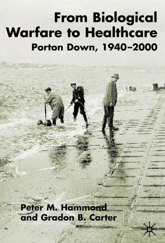 From Biological Warfare to Healthcare: Porton Down, 1940-2000 book cover by P. Hammond, Gradon Carter