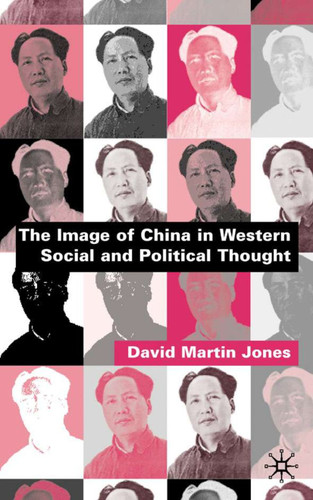The Image of China in Western Social and Political Thought book cover by D. Jones