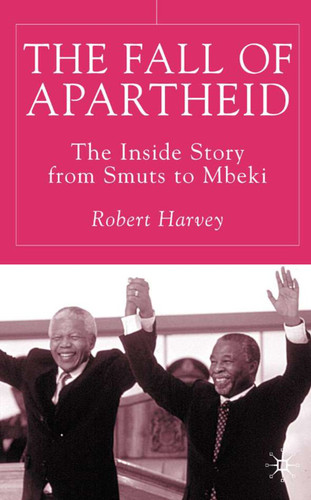 The Fall of Apartheid: The Inside Story from Smuts to Mbeki book cover by R. Harvey