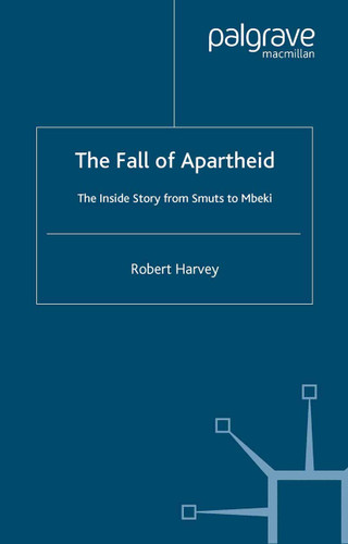The Fall of Apartheid: The Inside Story from Smuts to Mbeki book cover by R. Harvey
