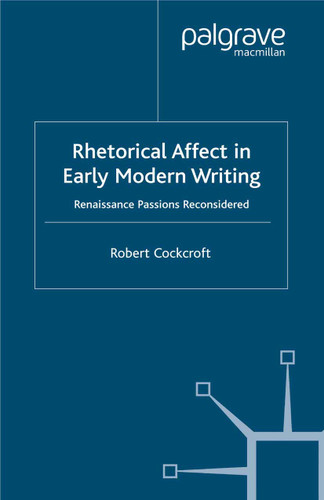 Rhetorical Affect in Early Modern Writing: Renaissance Passions Reconsidered book cover by R. Cockcroft