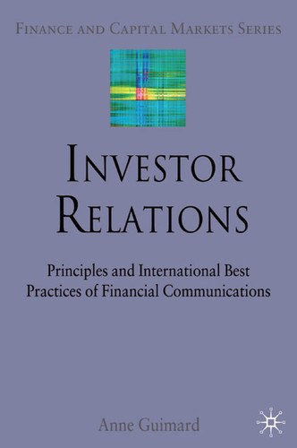Investor Relations: Principles and International Best Practices of Financial Communications (Finance and Capital Markets Series) book cover by A. Guimard