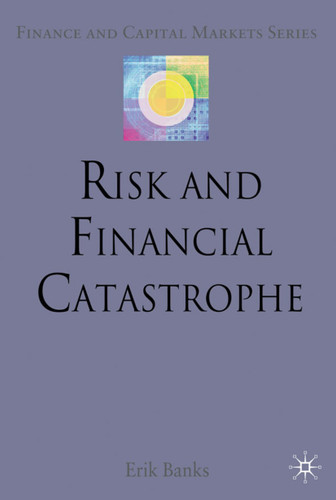 Risk and Financial Catastrophe (Finance and Capital Markets Series) book cover by E. Banks