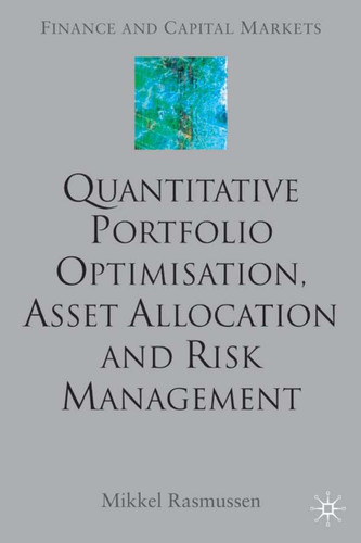 Quantitative Portfolio Optimisation, Asset Allocation and Risk Management: A Practical Guide to Implementing Quantitative Investment Theory (Finance and Capital Markets Series) book cover by M. Rasmussen