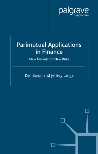 Parimutuel Applications In Finance: New Markets for New Risks (Finance and Capital Markets Series) book cover by Ken Baron, Jeffrey Lange