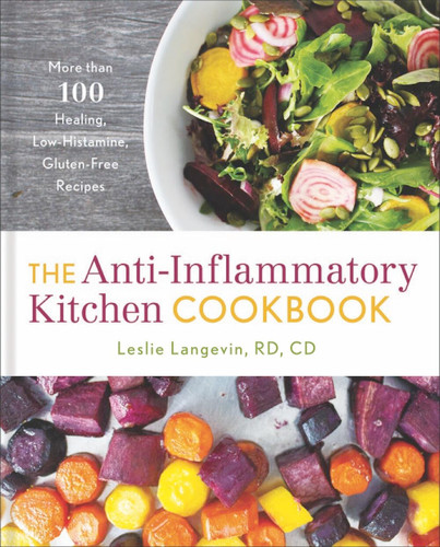 The Anti-Inflammatory Kitchen Cookbook: More Than 100 Healing, Low-Histamine, Gluten-Free Recipes book cover by Leslie Langevin