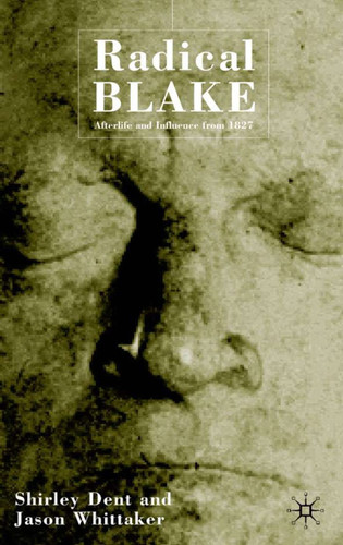 Radical Blake: Influence and Afterlife from 1827 book cover by S. Dent, J. Whittaker