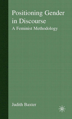 Positioning Gender in Discourse: A Feminist Methodology book cover by J. Baxter