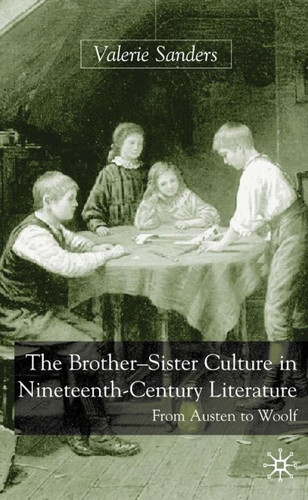 The Brother-Sister Culture in Nineteenth-Century Literature: From Austen to Woolf book cover by V. Sanders