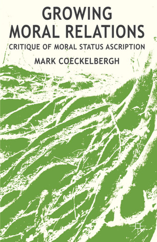 Growing Moral Relations: Critique of Moral Status Ascription book cover by M. Coeckelbergh