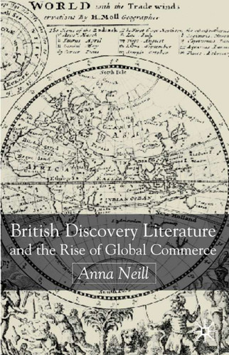 British Discovery Literature and the Rise of Global Commerce book cover by A. Neill