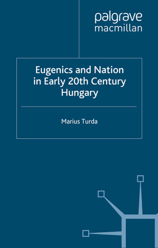 Eugenics and Nation in Early 20th Century Hungary (Science, Technology and Medicine in Modern History) book cover by M. Turda