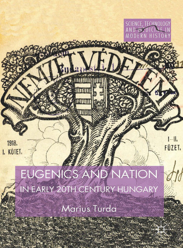 Eugenics and Nation in Early 20th Century Hungary (Science, Technology and Medicine in Modern History) book cover by M. Turda