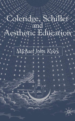 Coleridge, Schiller and Aesthetic Education book cover by M. Kooy