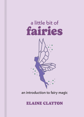 A Little Bit of Fairies: An Introduction to Fairy Magic (Little Bit Series) book cover by Elaine Clayton