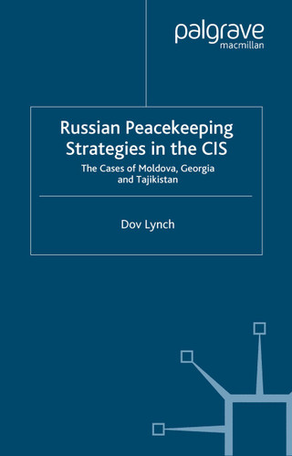 Russian Peacekeeping Strategies in the CIS: The Case of Moldova, Georgia and Tajikistan book cover by D. Lynch